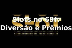 Slots no 69f: Diversão e Prêmios ⭐