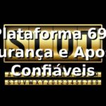 ⭐ Plataforma 69f: Segurança e Apostas Confiáveis